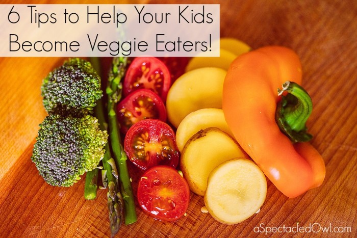 6 Tips to Help Your Kids Become Veggie Eaters!