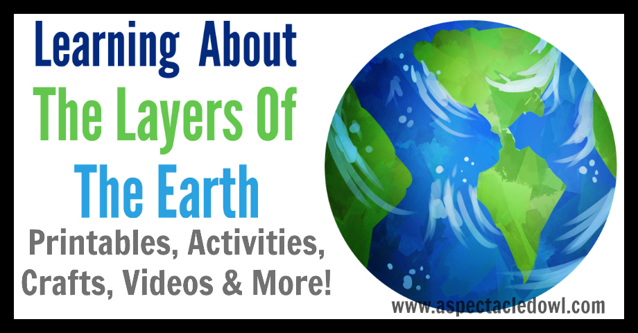 Learning About the Layers of the Earth - Printables, Activities, Crafts, Videos & More